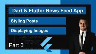 Dart & Flutter News Feed App for Beginners | Styling Posts & Displaying Images - Part 6