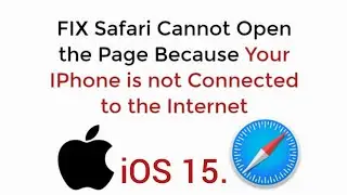 Safari Cannot open the page because your iphone is not Connected to the internet in iOS 15,