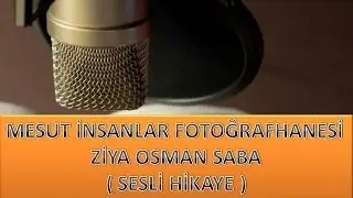 MESUT İNSANLAR FOTOĞRAFHANESİ / ZİYA OSMAN SABA ( SESLİ HİKAYE )