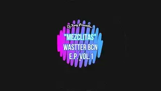 Dj Xory- Mezclitas Wastter Bcn E.p. Vol. 1