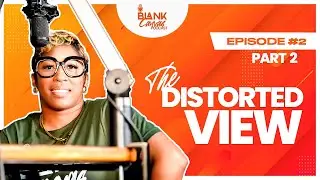 Blank Canvas: Distorted View Part 2