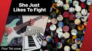 Four Tet - She Just Likes To Fight (Cover)