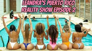 EP. 2 LEANDRA'S PUERTO RICO REALITY SHOW