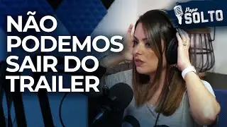 NÃO PODEMOS SAIR DO TRAILER