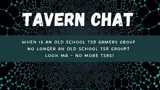 When is an Old School TSR Gamers Group no Longer an Old School TSR Group? Look Ma - No More TSRs!