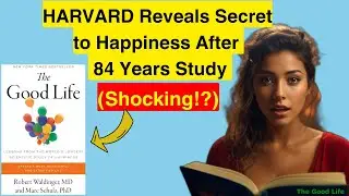 THE GOOD LIFE (2023) Book Summary (HARVARD Study) | Dr. Robert Waldinger MD & Marc Schulz PhD