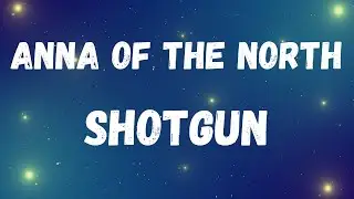 Anna Of The North - Shotgun (Lyric Video)