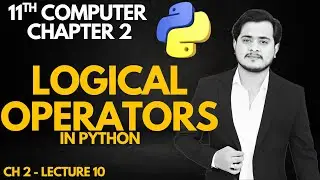 Logical Operators in Python | 11th Class Computer - Chapter 2 - Lec 10