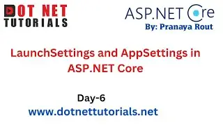 LaunchSettings and AppSettings in ASP.NET Core  | Day 6 | Dot Net Tutorials | Pranaya Rout
