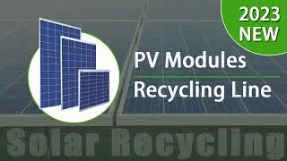 PV Modules Recycling Line | Disposal of Used Solar Panels