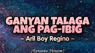 April Boy Regino - GANYAN TALAGA ANG PAG-IBIG (Karaoke Version)