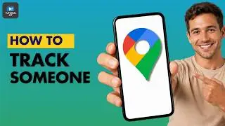 How To Track Someone in Google Maps?