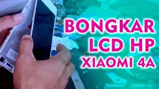 TUTORIAL BONGKAR LCD XIAOMI 4A