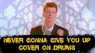 Never Gonna Give You Up — Rick Astley Meme Song Drum Cover