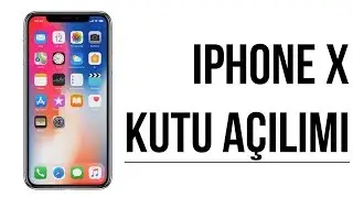İPHONE X KUTU AÇILIMI