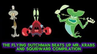 THE FLYING DUTCHMAN BEATS UP MR. KRABS AND SQUIDWARD COMPILATION