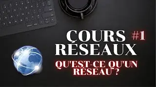 COURS RÉSEAUX #1 - QU'EST CE QU'UN RÉSEAU INFORMATIQUE ?