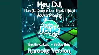 Hey DJ, I Can't Dance to That Music You're Playing (In the Style of Beatmasters & Betty Boo)...