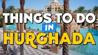 🧳 TOP 10 Things To Do In HURGHADA ✈️ Hurghada Travel Guide