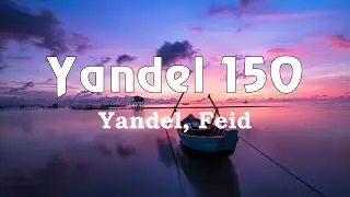 Yandel, Feid - Yandel 150 (Lyrics) Top Lyrics