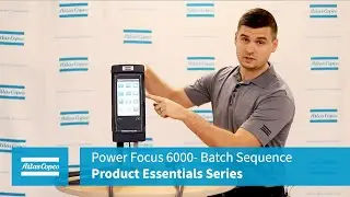 Power Focus 6000 Product Essentials Series: Batch Sequence | Atlas Copco