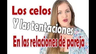 CÓMO NO SER CELOSO 😡😕 - Los celos y las tentaciones EN UNA RELACIÓN DE PAREJA 👩‍❤‍👨 - Celopatía