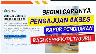 CARA PENGAJUAN AKSES RAPOR PENDIDIKAN BAGI KEPSEK BARU/PLT TAHUN 2023