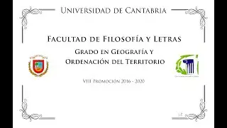VÍDEO ORLA DE GRADO EN GEOGRAFÍA Y ORDENACIÓN DEL TERRITORIO 2016 2020  UNIVERSIDAD DE CANTABRIA