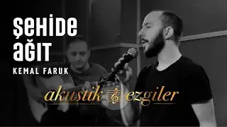 Şehide Ağıt - Kemal Faruk | Akustik Ezgiler #6