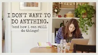 How to Do Things When You Don't Feel Like It