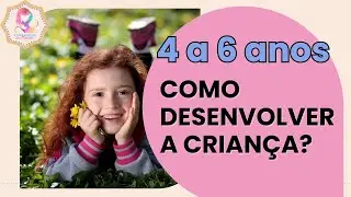 Desenvolvimento da criança de 4 anos aos 6 anos: Criatividade e pré-alfabetização