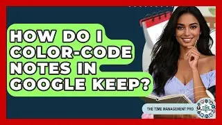 How Do I Color-code Notes In Google Keep? - The Time Management Pro