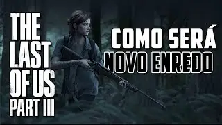 QUAL VAI SER A HISTÓRIA QUE SE PASSA EM THE LAST OF US PART 3?