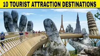 10 Tourist Attraction Destinations 🗼