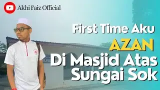 First Time Aku Azan di Masjid Atas Sungai Sok😱