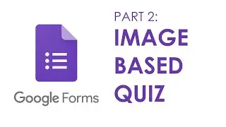 Creating a Quiz using Google Forms : Part 2 | Image Based Quiz