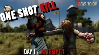 One Shot Kill l Day 1: Attempt 1 l 7 days to die l Alpha 20
