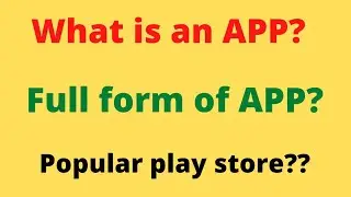 What is an App? Full form of APP. Popular app store? 