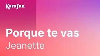 Karaoké Porque te vas - Jeanette *