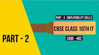 CBSE Class 10th IT Subject (Code-402) EMPLOYABILITY SKILLS UNIT - 1