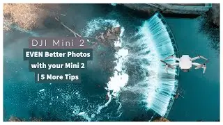 DJI MINI 2 - EVEN BETTER photos with your Drone - 5 more tips to create awesome images!