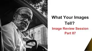 What Your Images Tell - Image Review Session - Part 07