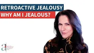 RETROACTIVE JEALOUSY - Why am I jealous?