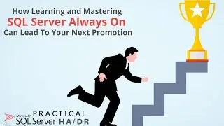 How Learning and Mastering SQL Server Always On Can Lead To Your Next Promotion
