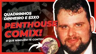 QUADRINHOS, DINHEIRO E S3XO /  A HISTORIA DA PENTHOUSE COMIX