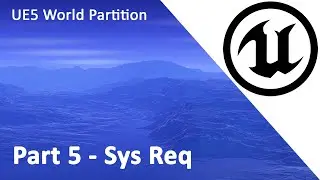 UE5 World Partition Part 5 System Requirements
