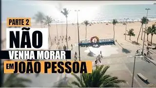 NÃO VENHA MORAR EM JOÃO PESSOA PARTE 2