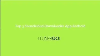 Top 5 Soundcloud Downloader App Android | TunesGo|