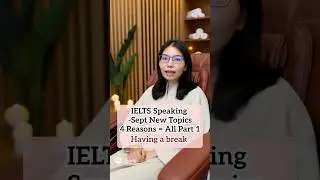 IELTS Speaking Sept New Topics,4 Reasons = All Part 1- Having a break #ieltsspeaking