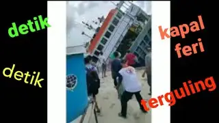 detik detik kapal feri terguling/ terbalik